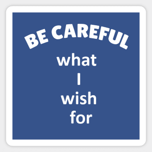 Be careful what I wish for Sticker